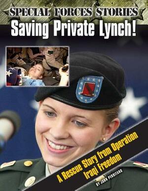 Saving Private Lynch! a Rescue Story from Operation Iraqi Freedom by John Perritano