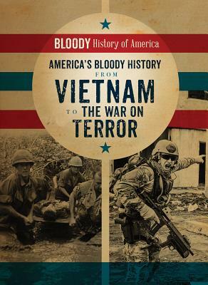 America's Bloody History from Vietnam to the War on Terror by Kieron Connolly