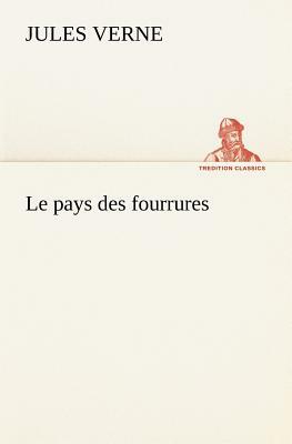 Le Pays Des Fourrures by Jules Verne