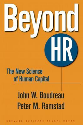 Beyond HR: The New Science of Human Capital by John W. Boudreau, Peter M. Ramstad