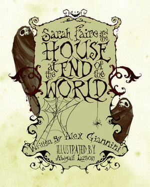 Sarah Faire and the House at the End of the World by Abigail Larson, Alex Giannini