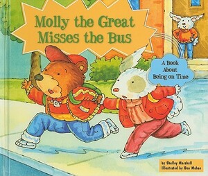 Molly the Great Misses the Bus: A Book about Being on Time by Shelley Marshall