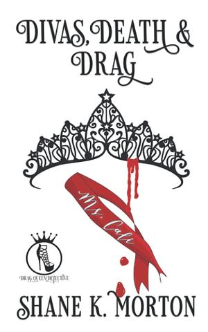 Divas, Death and Drag by Shane K. Morton, Shane K. Morton