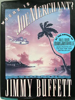 Where is Joe Merchant?: A Novel Tale by Jimmy Buffett