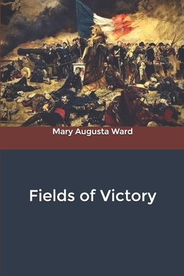 Fields of Victory by Mary Augusta Ward