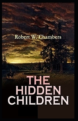 The Hidden Children Annotated by Robert W. Chambers