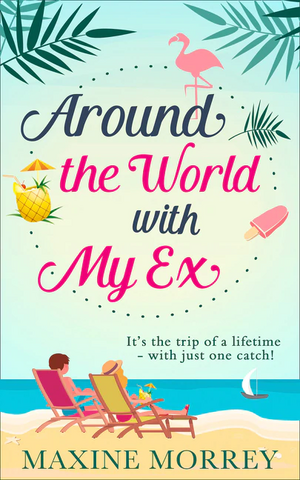 Around the World With My Ex by Maxine Morrey