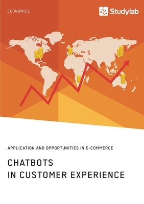 Chatbots in Customer Experience. Application and Opportunities in E-Commerce by Anonym