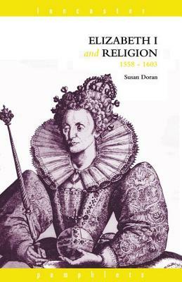 Elizabeth I and Religion 1558-1603 by Susan Doran