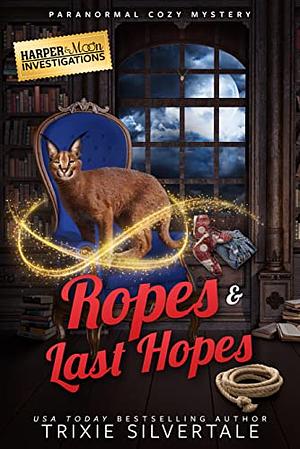 Ropes & Last Hopes by Trixie Silvertale