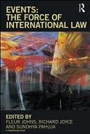 Events: The Force of International Law by Richard John Joyce, Sundhya Pahuja, Fleur Johns