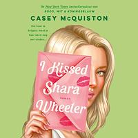 I Kissed Shara Wheeler by Casey McQuiston