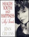 Health, Youth and Happiness: My Secrets by Joan Collins