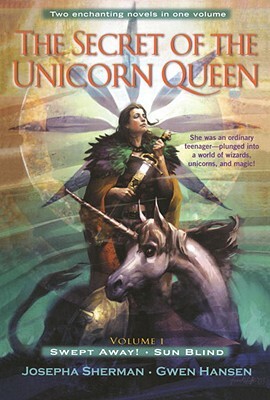 The Secret of the Unicorn Queen, Vol. 1: Swept Away and Sun Blind by Josepha Sherman, Gwen Hansen