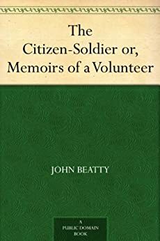 The Citizen-Soldier or, Memoirs of a Volunteer by John Beatty