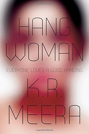 Hangwoman: Everyone Loves a Good Hanging by K.R. Meera