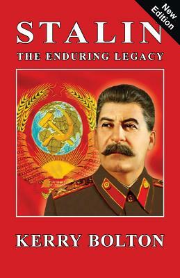 Stalin - The Enduring Legacy by Kerry Bolton