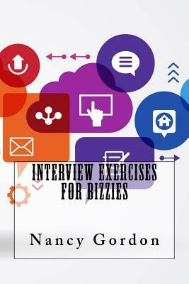 Interview Exercises For Bizzies by Nancy Gordon