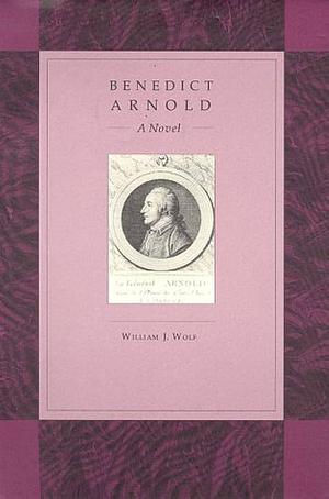 Benedict Arnold: A Novel by William J. Wolf