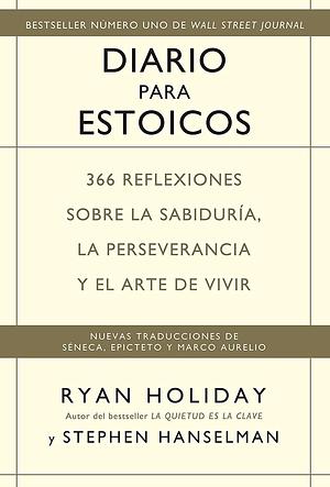 Diario para estoicos: 366 reflexiones sobre la sabiduría, la perseverancia y el arte de vivir by Ryan Holiday