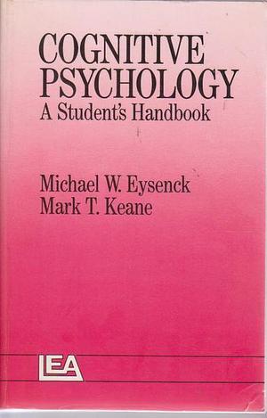 Cognitive Psychology: a Student's Handbook by Mark T. Keane, Michael W. Eysenck, Michael W. Eysenck