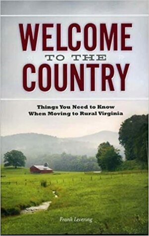 Welcome to the Country: things you need to know when moving to rural Virginia by Frank Levering