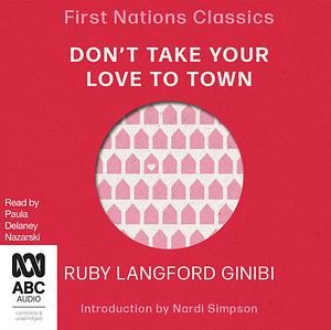 Don't Take Your Love to Town by Ruby Langford Ginibi