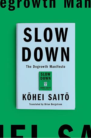 Slow Down: The Degrowth Manifesto by Kōhei Saitō