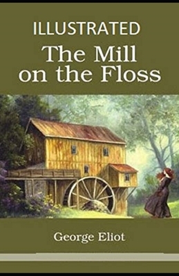 The Mill on the Floss Illustrated by George Eliot