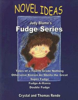 Novel Ideas: Judy Blume's Fudge Series: Tales of a Fourth Grade Nothing/Otherwise Known as Sheila the Great/Super Fudge/Fudge-A-Mania/Double Fudge by Crystal Rende