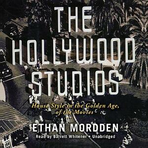 The Hollywood Studios: House Style in the Golden Age of the Movies by Ethan Mordden