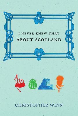 I Never Knew That about Scotland by Christopher Winn