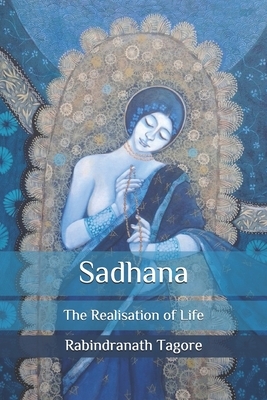 Sadhana: The Realisation of Life by Rabindranath Tagore