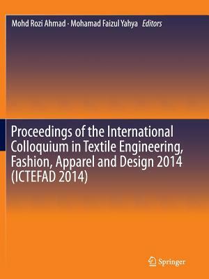 Proceedings of the International Colloquium in Textile Engineering, Fashion, Apparel and Design 2014 (Ictefad 2014) by 