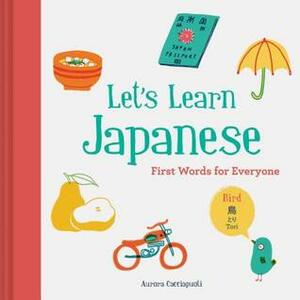 Let's Learn Japanese: First Words for Everyone (Learn Japanese for Kids, Learn Japanese for Adults, Japanese Learning Books) by Aurora Cacciapuoti