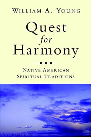 Quest for Harmony: Native American Spiritual Traditions by William A. Young