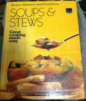 Better Homes and Gardens Soups and Stews - Great Cooking Made Easy by Joyce Trollope, Marion Viall, Better Homes and Gardens, Nancy Byal, Gerald M. Knox