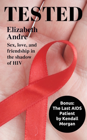 Tested: Sex, love, and friendship in the shadow of HIV by Elizabeth Andre