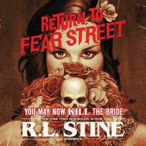 You May Now Kill the Bride: Return to Fear Street, Book 1 by R.L. Stine