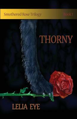 Smothered Rose Trilogy Book 1: Thorny by Lelia Eye