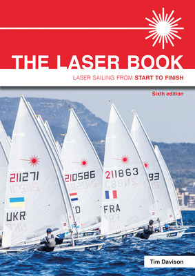 The Laser Book: Laser Sailing from Start to Finish by Tim Davison