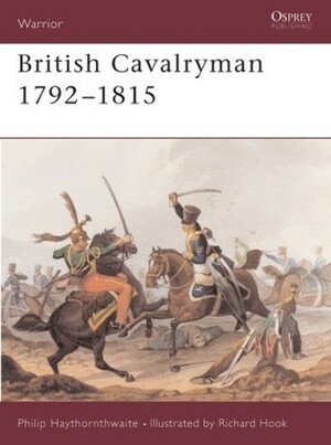 British Cavalryman 1792–1815 by Philip J. Haythornthwaite