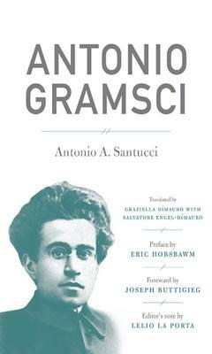 Antonio Gramsci by Antonio A. Santucci, Lelio La Porta