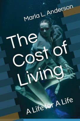 The Cost of Living: A life for a Life by Marla L. Anderson