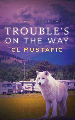 Trouble's on the Way by CL Mustafic