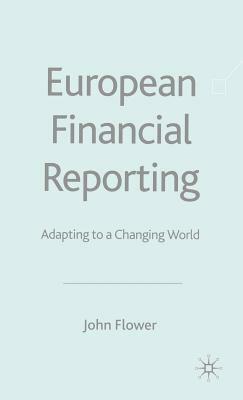 European Financial Reporting: Adapting to a Changing World by J. Flower