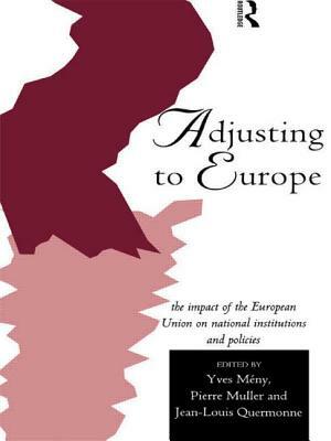 Adjusting to Europe: The Impact of the European Union on National Institutions and Policies by 