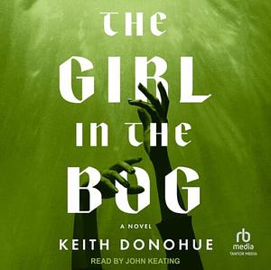 The Girl in the Bog by Keith Donohue