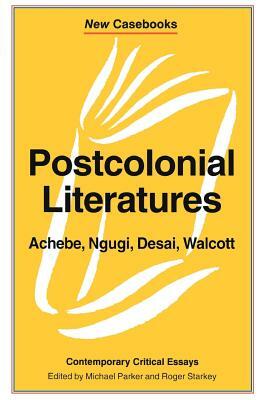 Post-Colonial Literatures: Achebe, Ngugi, Walcott and Desai by 