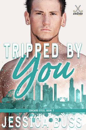 Tripped By You: Forced Proximity Romance (Chicago Steel Series Book 7) by Jessica Buss